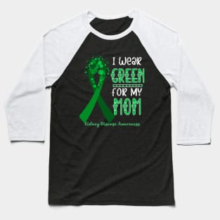 I wear Green for my Mom Funny Kidney Disease Awareness Baseball T-Shirt